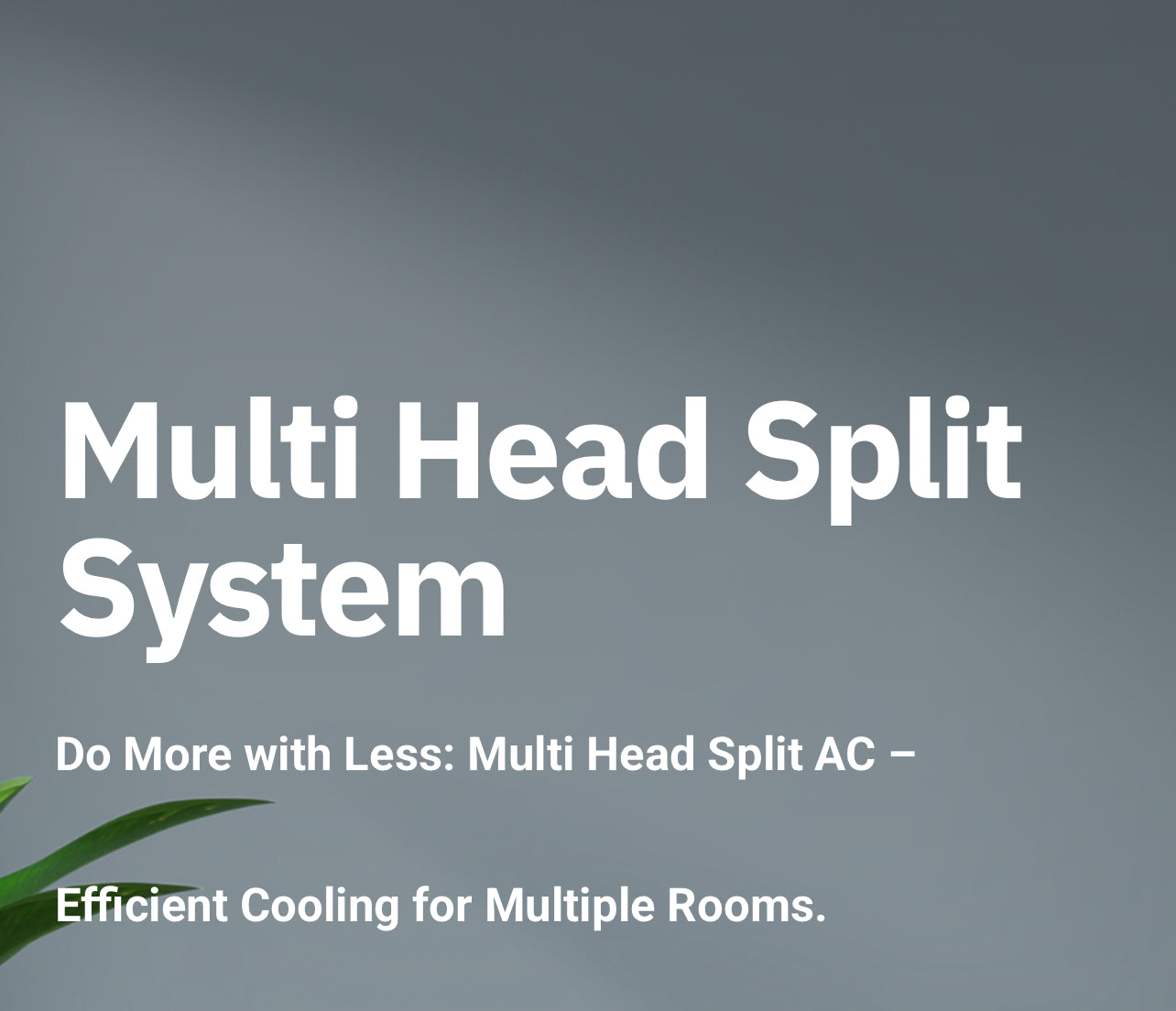 Multi Head Split System